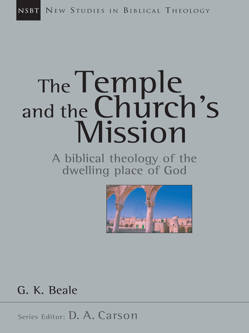 Title details for The Temple and the Church's Mission: a Biblical Theology of the Dwelling Place of God by G. K. Beale - Available